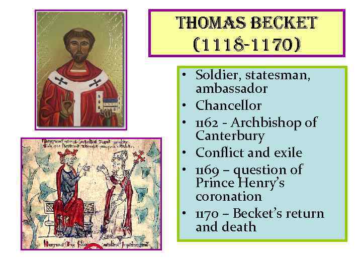 thomas becket (1118 -1170) • Soldier, statesman, ambassador • Chancellor • 1162 - Archbishop