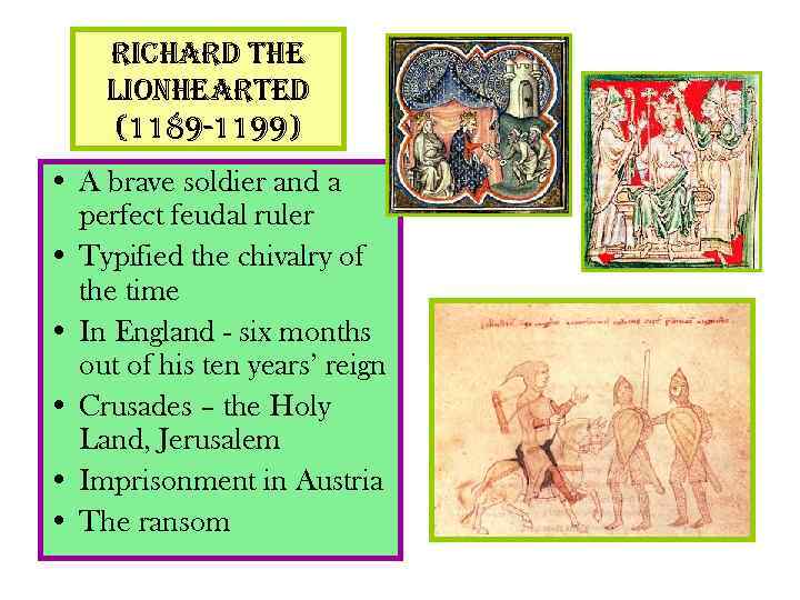richard the lionhearted (1189 -1199) • A brave soldier and a perfect feudal ruler