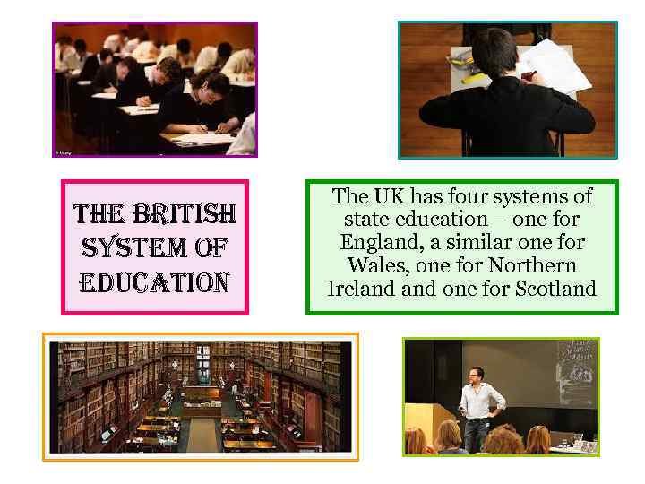 the british s. Ystem of edu. Cation The UK has four systems of state