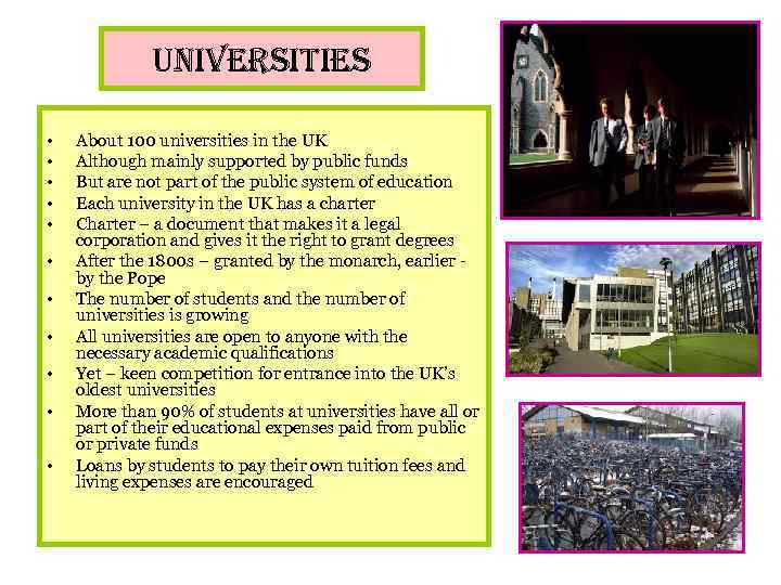 universities • • • About 100 universities in the UK Although mainly supported by