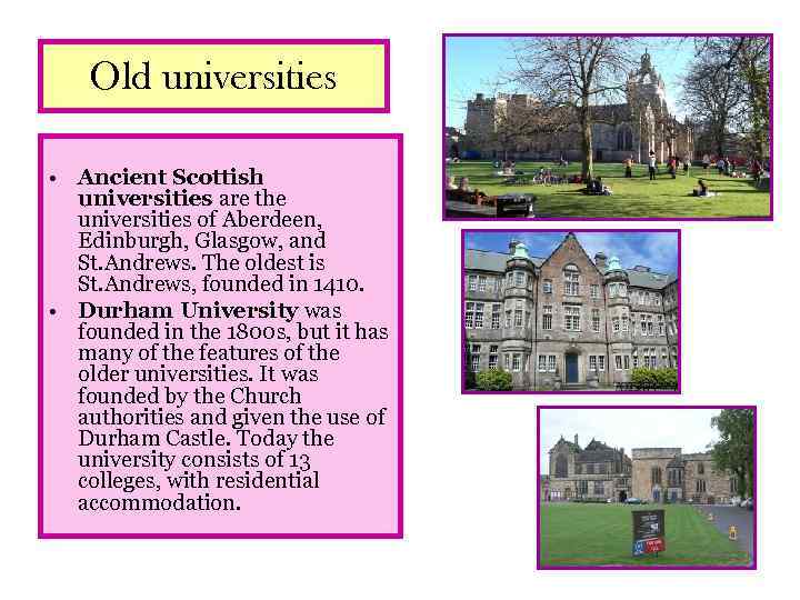 Old universities • Ancient Scottish universities are the universities of Aberdeen, Edinburgh, Glasgow, and