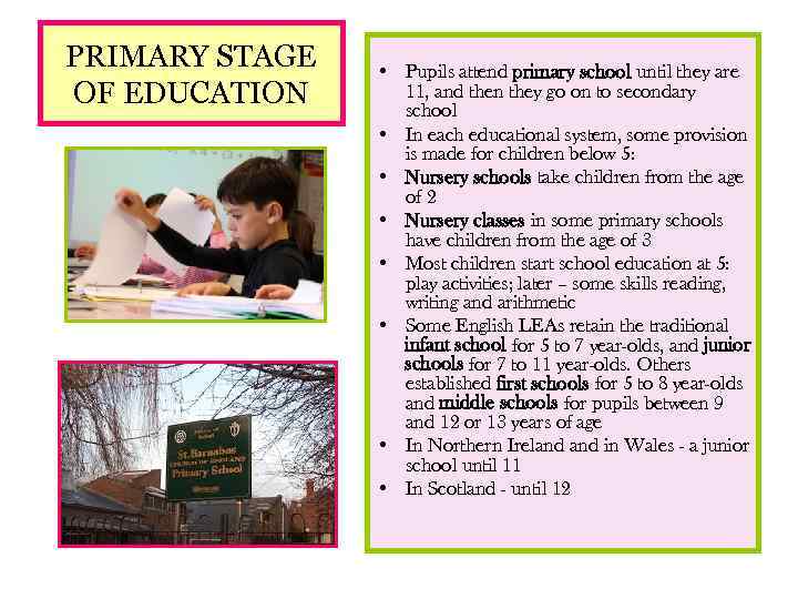 PRIMARY STAGE OF EDUCATION • Pupils attend primary school until they are 11, and