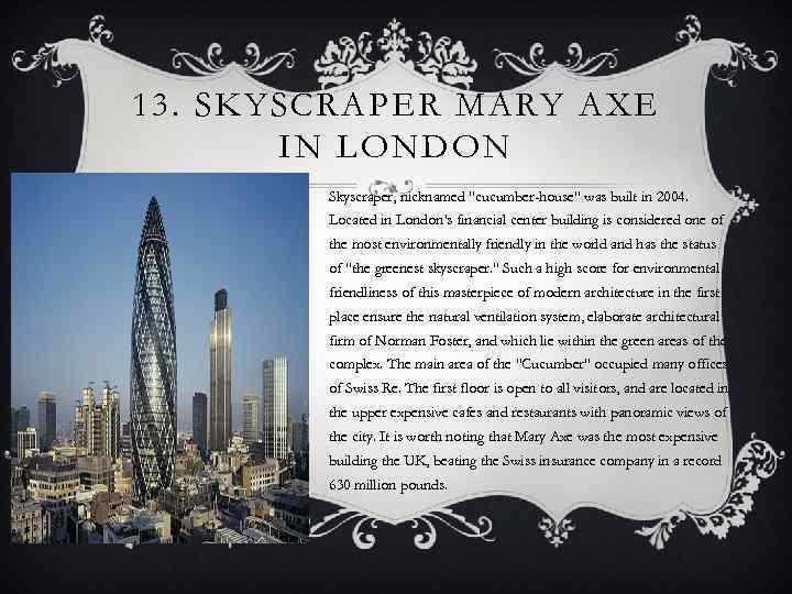 13. SKYSCRAPER MARY AXE IN LONDON Skyscraper, nicknamed 