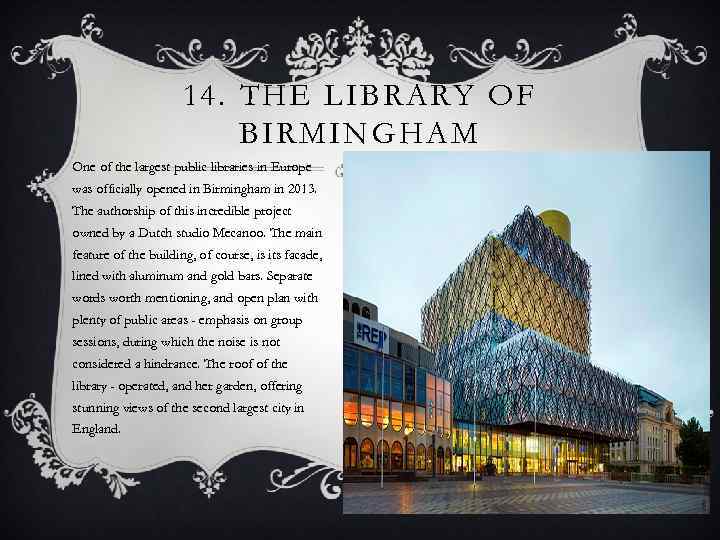 14. THE LIBRARY OF BIRMINGHAM One of the largest public libraries in Europe was