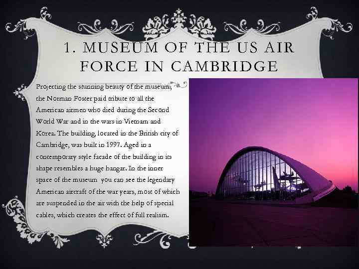 1. MUSEUM OF THE US AIR FORCE IN CAMBRIDGE Projecting the stunning beauty of