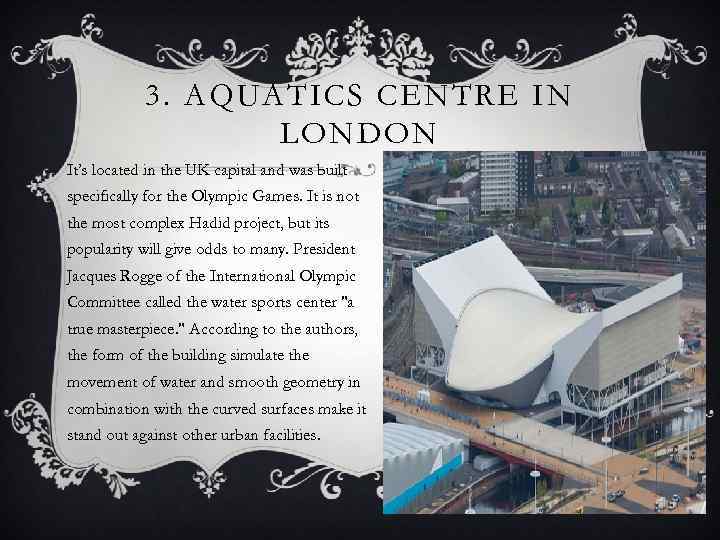 3. AQUATICS CENTRE IN LONDON It’s located in the UK capital and was built