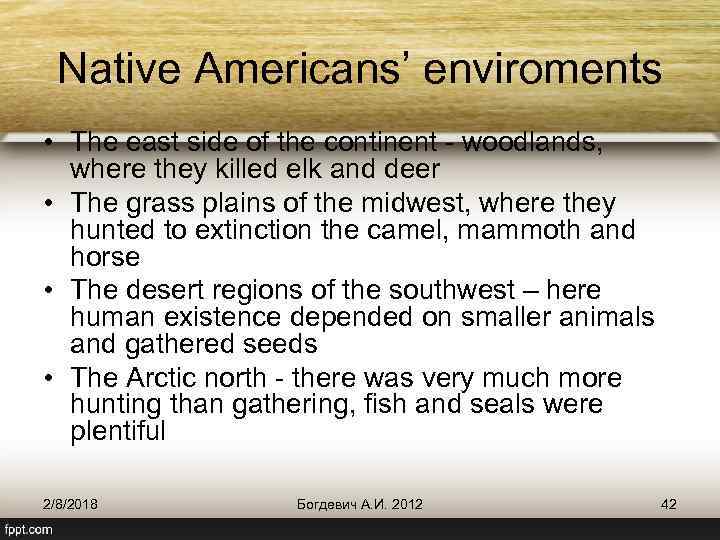 Native Americans’ enviroments • The east side of the continent - woodlands, where they