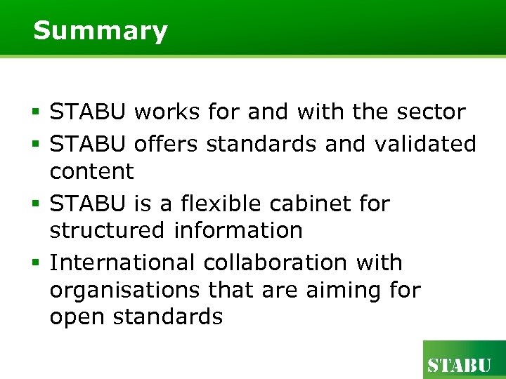 Summary § STABU works for and with the sector § STABU offers standards and