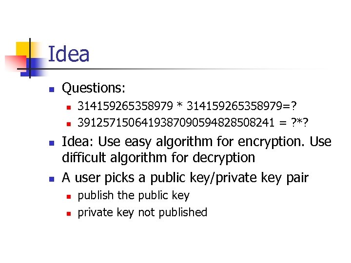 Idea n Questions: n n 314159265358979 * 314159265358979=? 3912571506419387090594828508241 = ? *? Idea: Use