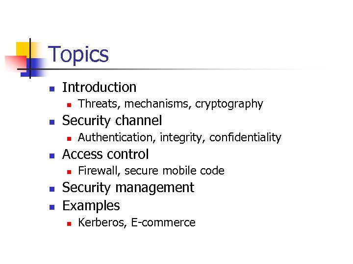 Topics n Introduction n n Security channel n n n Authentication, integrity, confidentiality Access