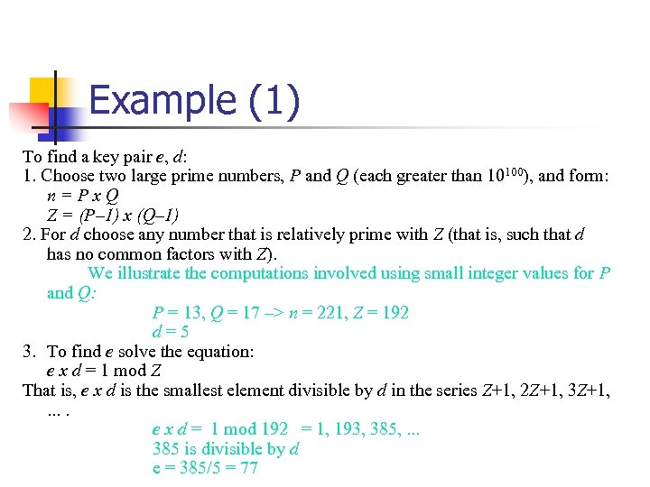 Example (1) To find a key pair e, d: 1. Choose two large prime