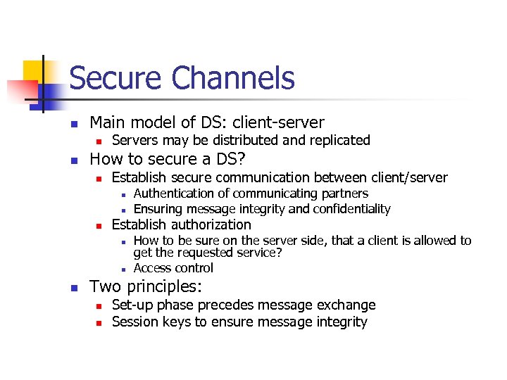 Secure Channels n Main model of DS: client-server n n Servers may be distributed