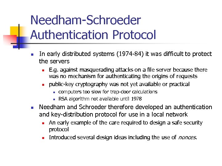Needham-Schroeder Authentication Protocol n In early distributed systems (1974 -84) it was difficult to