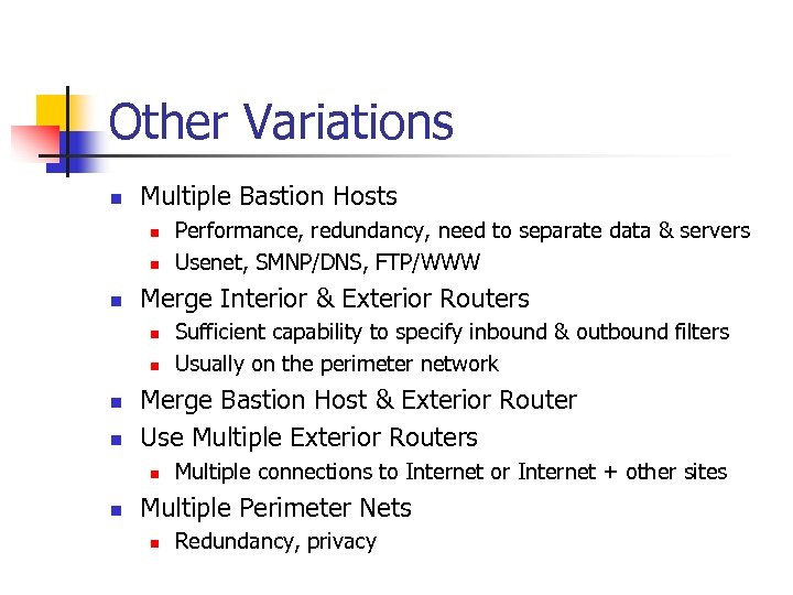 Other Variations n Multiple Bastion Hosts n n n Merge Interior & Exterior Routers