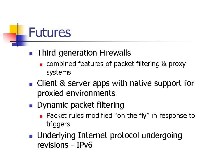 Futures n Third-generation Firewalls n n n Client & server apps with native support