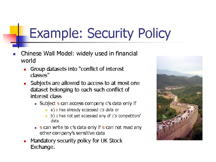 Example: Security Policy n Chinese Wall Model: widely used in financial world n n