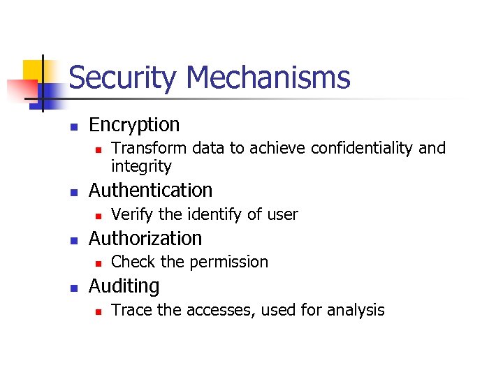 Security Mechanisms n Encryption n n Authentication n n Verify the identify of user