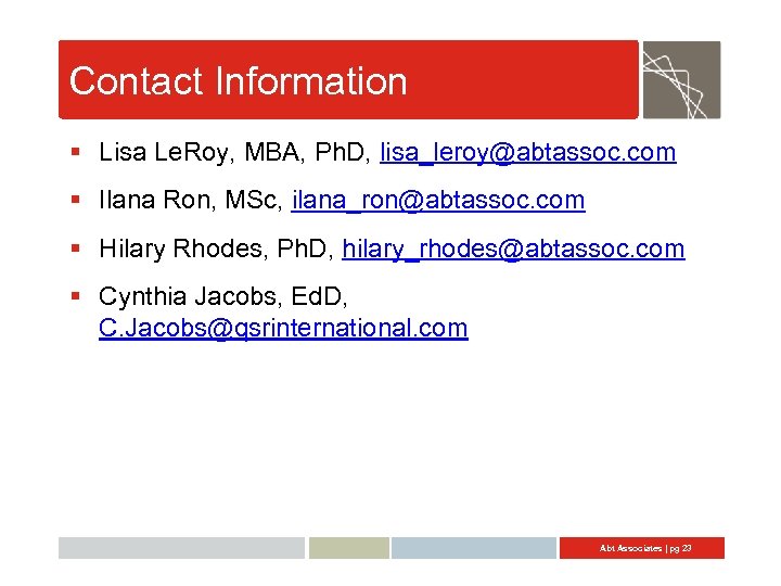 Contact Information § Lisa Le. Roy, MBA, Ph. D, lisa_leroy@abtassoc. com § Ilana Ron,