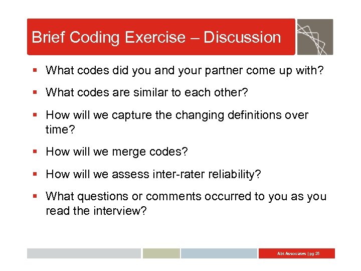 Brief Coding Exercise – Discussion § What codes did you and your partner come