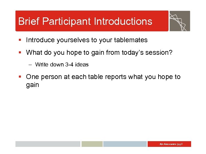 Brief Participant Introductions § Introduce yourselves to your tablemates § What do you hope