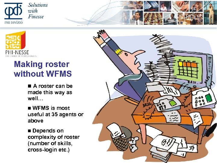 Making roster without WFMS A roster can be made this way as well… WFMS