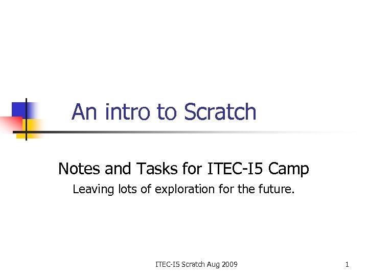 An intro to Scratch Notes and Tasks for ITEC-I 5 Camp Leaving lots of