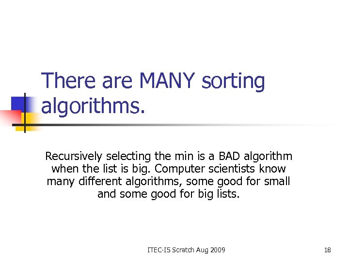 There are MANY sorting algorithms. Recursively selecting the min is a BAD algorithm when