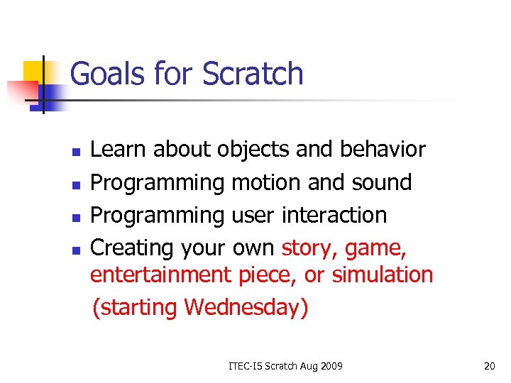 Goals for Scratch n n Learn about objects and behavior Programming motion and sound