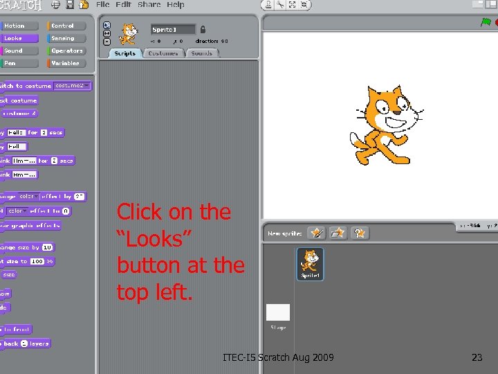 Click on the “Looks” button at the top left. ITEC-I 5 Scratch Aug 2009