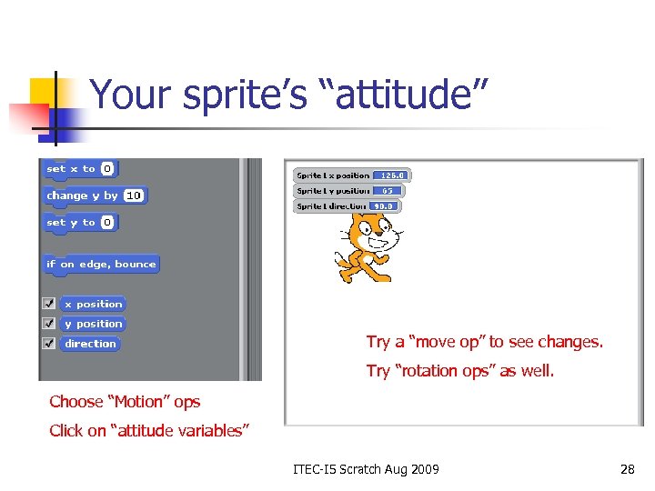 Your sprite’s “attitude” Try a “move op” to see changes. Try “rotation ops” as