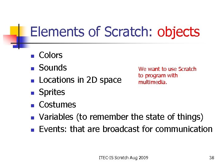 Elements of Scratch: objects n n n n Colors Sounds We want to use