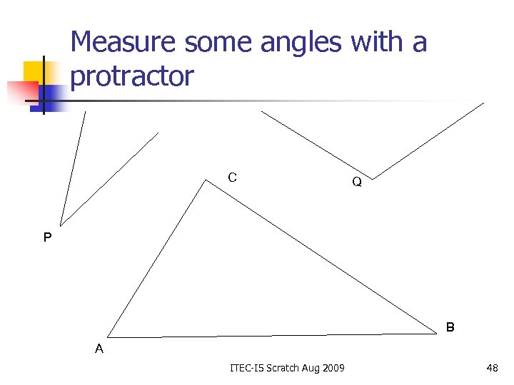 Measure some angles with a protractor C Q P B A ITEC-I 5 Scratch