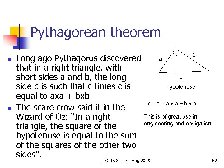 Pythagorean theorem n n Long ago Pythagorus discovered that in a right triangle, with