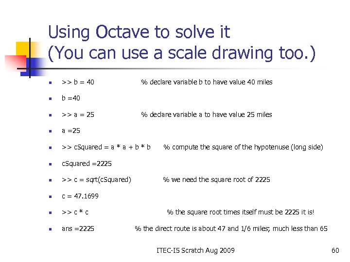 Using Octave to solve it (You can use a scale drawing too. ) n