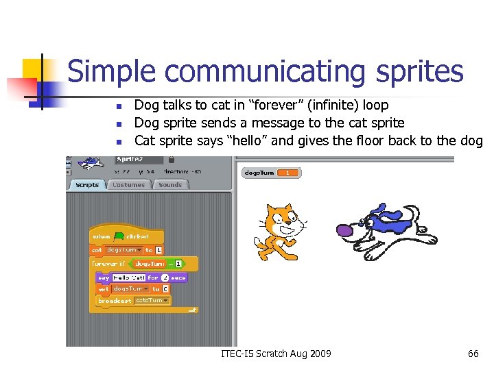 Simple communicating sprites n n n Dog talks to cat in “forever” (infinite) loop