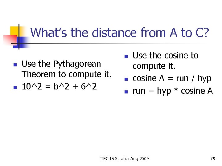 What’s the distance from A to C? n n Use the Pythagorean Theorem to