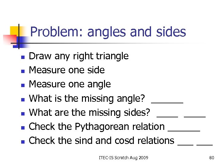 Problem: angles and sides n n n n Draw any right triangle Measure one