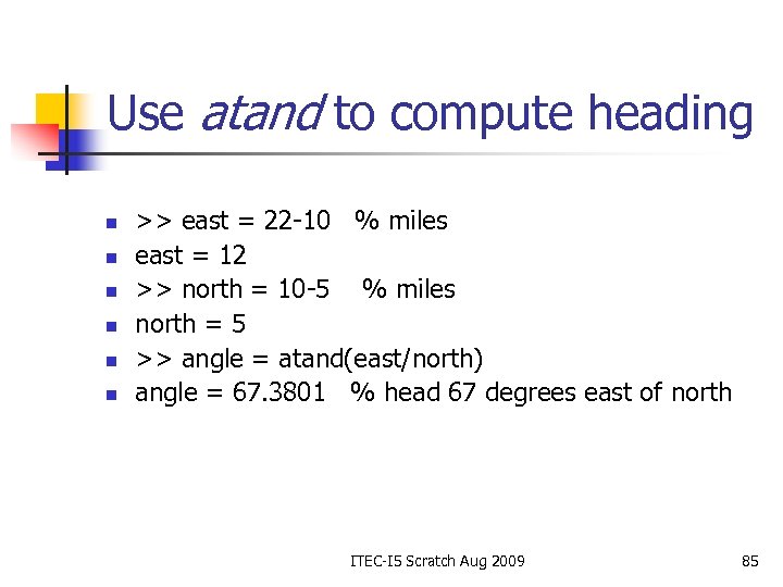 Use atand to compute heading n n n >> east = 22 -10 %