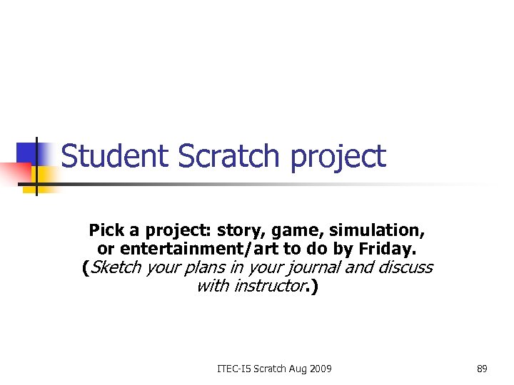 Student Scratch project Pick a project: story, game, simulation, or entertainment/art to do by