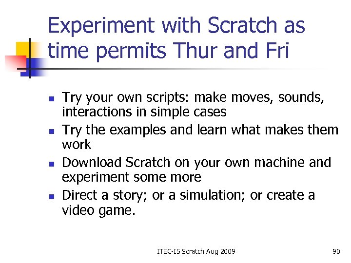 Experiment with Scratch as time permits Thur and Fri n n Try your own