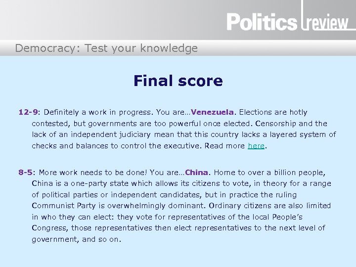 Democracy: Test your knowledge Final score 12 -9: Definitely a work in progress. You