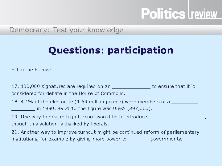 Democracy: Test your knowledge Questions: participation Fill in the blanks: 17. 100, 000 signatures