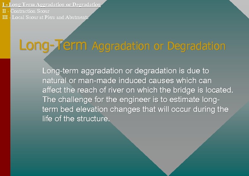 I - Long Term Aggradation or Degradation II - Contraction Scour III - Local