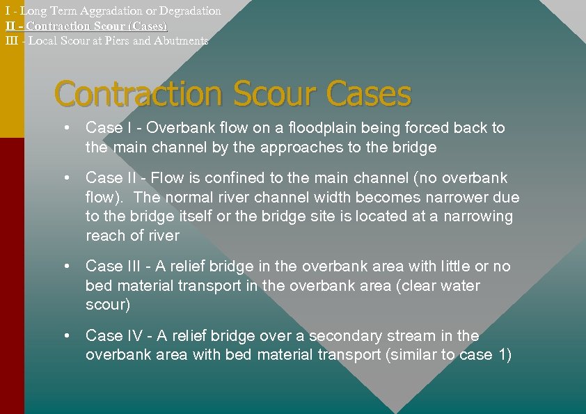 I - Long Term Aggradation or Degradation II - Contraction Scour (Cases) III -