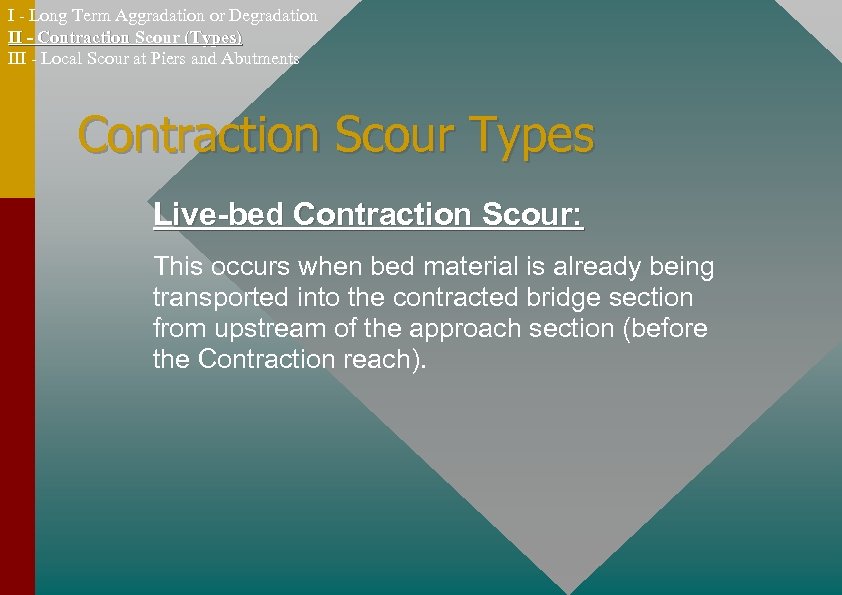 I - Long Term Aggradation or Degradation II - Contraction Scour (Types) III -