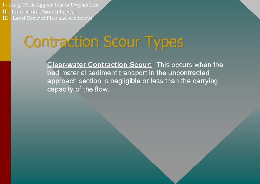 I - Long Term Aggradation or Degradation II - Contraction Scour (Types) III -