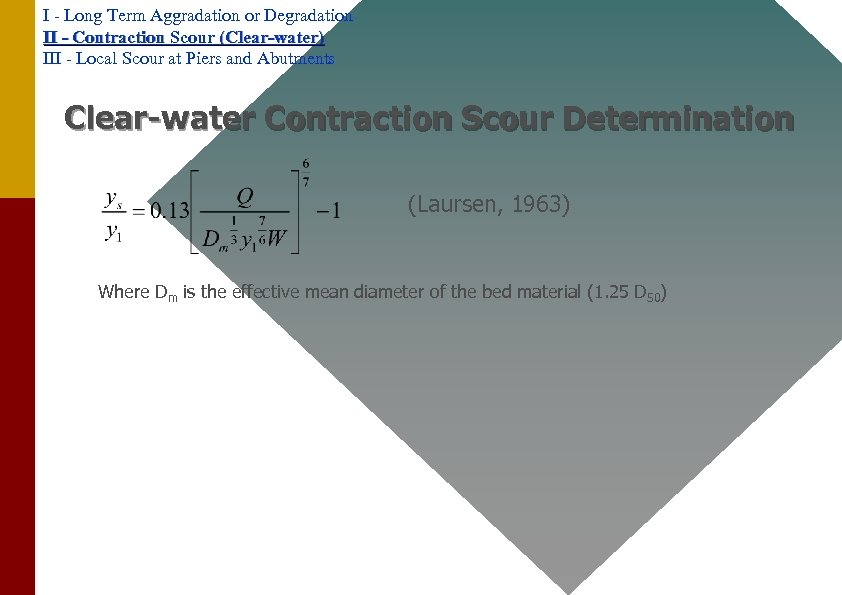 I - Long Term Aggradation or Degradation II - Contraction Scour (Clear-water) III -