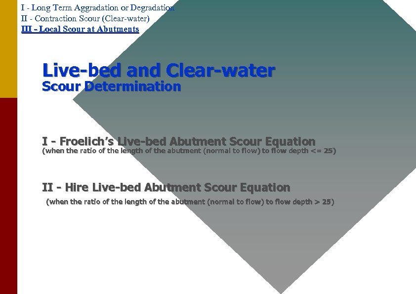 I - Long Term Aggradation or Degradation II - Contraction Scour (Clear-water) III -