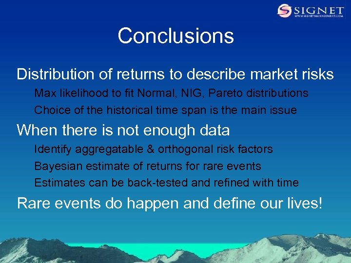 Conclusions Distribution of returns to describe market risks Max likelihood to fit Normal, NIG,