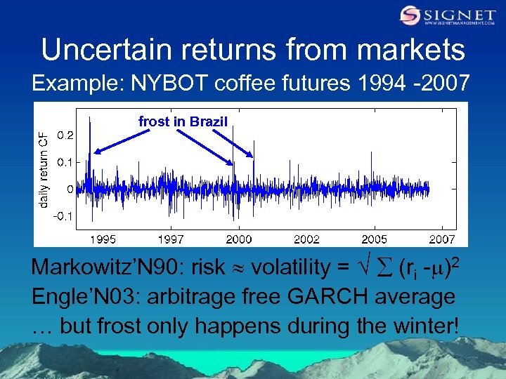 Uncertain returns from markets Example: NYBOT coffee futures 1994 -2007 frost in Brazil Markowitz’N